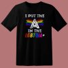 Pride I Put The A In The LGBTQIA T Shirt Style