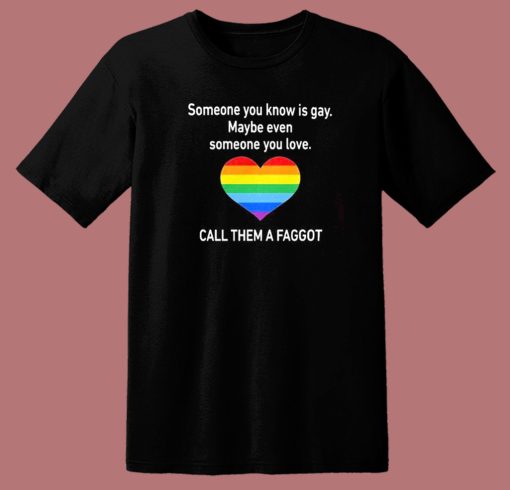 Someone You Know Is Gay T Shirt Style