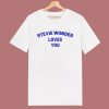Stevie Wonder Loves You T Shirt Style