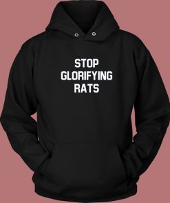 Stop Glorifying Rats Hoodie Style
