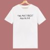 The Most Racist Man Alive T Shirt Style