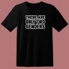 There Are Only Two Genders T Shirt Style