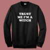 Trust Me I’m A Witch Sweatshirt