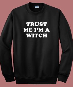 Trust Me I’m A Witch Sweatshirt