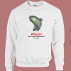 Whacked With A Wet Trout Sweatshirt