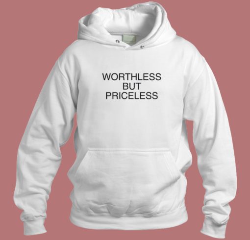 Worthless But Priceless Hoodie Style