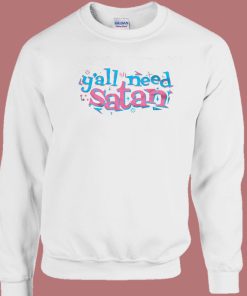 Y’all Need Satan Sweatshirt