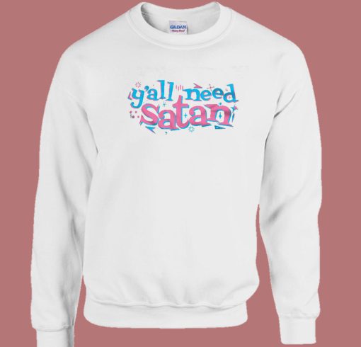 Y’all Need Satan Sweatshirt
