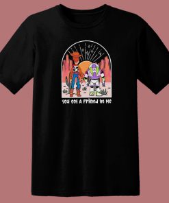 You Got A Friend In Me T Shirt Style