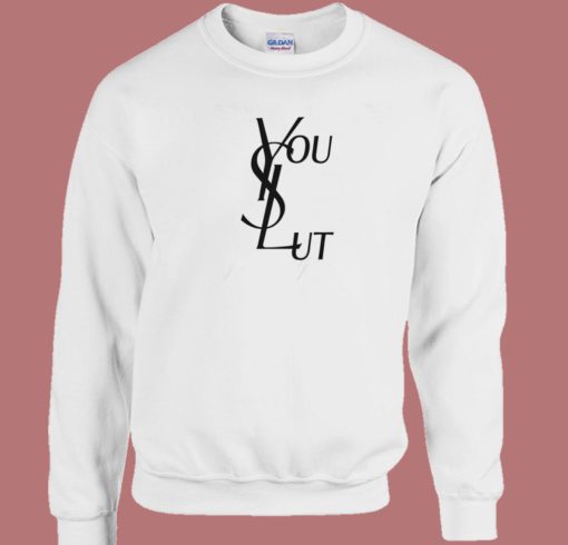 Ysl You Slut Parody Sweatshirt