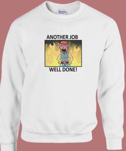Another Job Well Done Sweatshirt