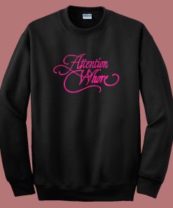 Attention Whore Typography Sweatshirt