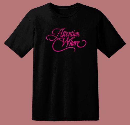 Attention Whore Typography T Shirt Style