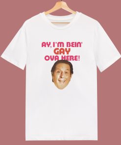 I’m Bein’ Gay Ova Here T Shirt Style