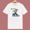 Brother I’m on Drugs T Shirt Style