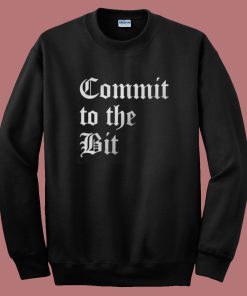 Commit To The Bit Sweatshirt