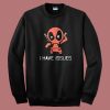Deadpool I Have Issues Sweatshirt
