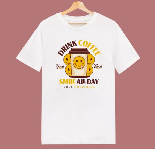 Drink Coffee And Smile T Shirt Style