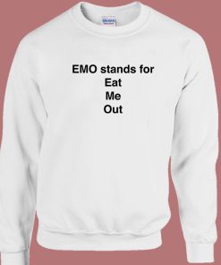 Emo Stands For Eat Me Out Sweatshirt