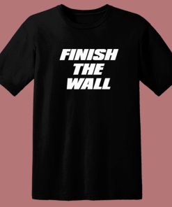 Finish The Wall T Shirt Style