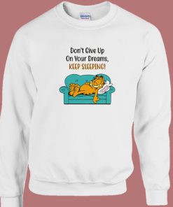 Garfield Don’t Give Up On Your Dreams Sweatshirt