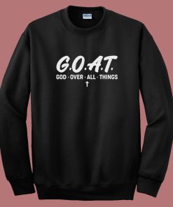 Goat God Over All Things Sweatshirt