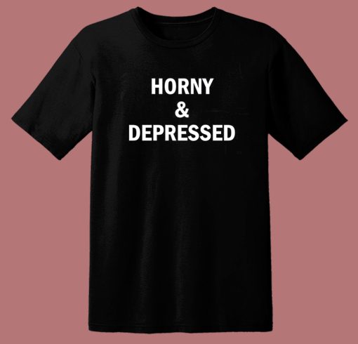 Horny And Depressed T Shirt Style