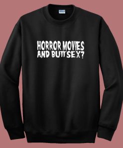 Horror Movie And Buttsex Sweatshirt