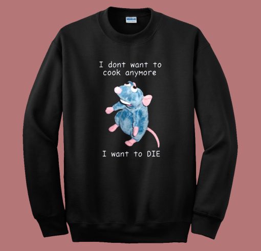 I Dont Want To Cook Anymore Sweatshirt