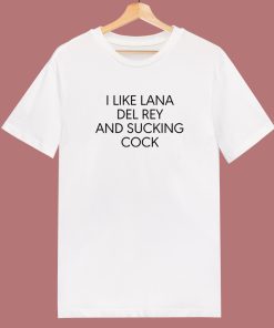 I Like Lana Del Rey T Shirt Style