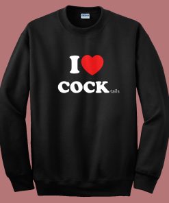 I Love Cocktails Cock Sweatshirt