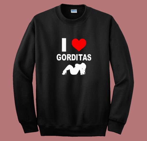 I Love Gorditas Sweatshirt