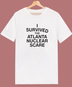 I Survived The Atlanta Nuclear Scares T Shirt Style