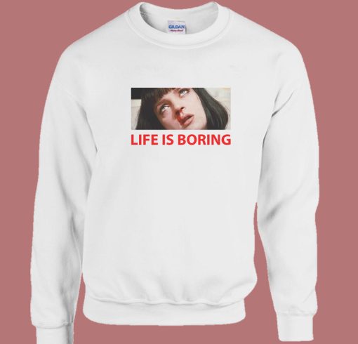 Life Is Boring Pulp Sweatshirt