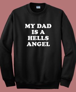 My Dad Is A Hells Angel Sweatshirt