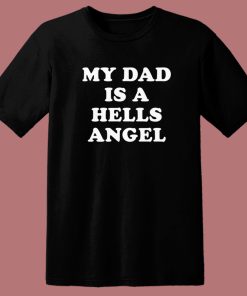 My Dad Is A Hells Angel T Shirt Style