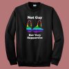 Not Gay But Very Supportive Sweatshirt