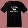 Pho King Delicious T Shirt Style