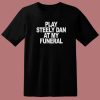 Play Steely Dan At My Funeral T Shirt Style