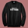 Respect My Titties Sweatshirt