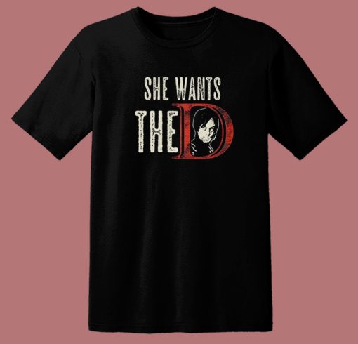 She Wants The D Daryl Dixon T Shirt Style