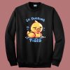 So Ducking Tired Funny Sweatshirt