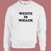 Wentz Is Weck Sweatshirt