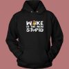 Woke Is The New Stupid Hoodie Style
