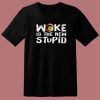 Woke Is The New Stupid T Shirt Style