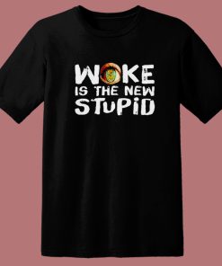 Woke Is The New Stupid T Shirt Style