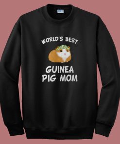 Worlds Best Guinea Pig Mom Sweatshirt
