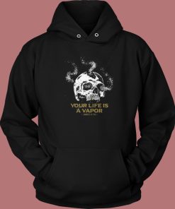 Your Life Is A Vapor Skull Hoodie Style