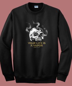 Your Life Is A Vapor Skull Sweatshirt