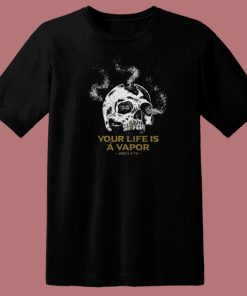 Your Life Is A Vapor Skull T Shirt Style